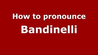 How to pronounce Bandinelli