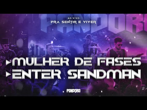 Pandora - Mulher de Fases / Metallica (Ao Vivo)