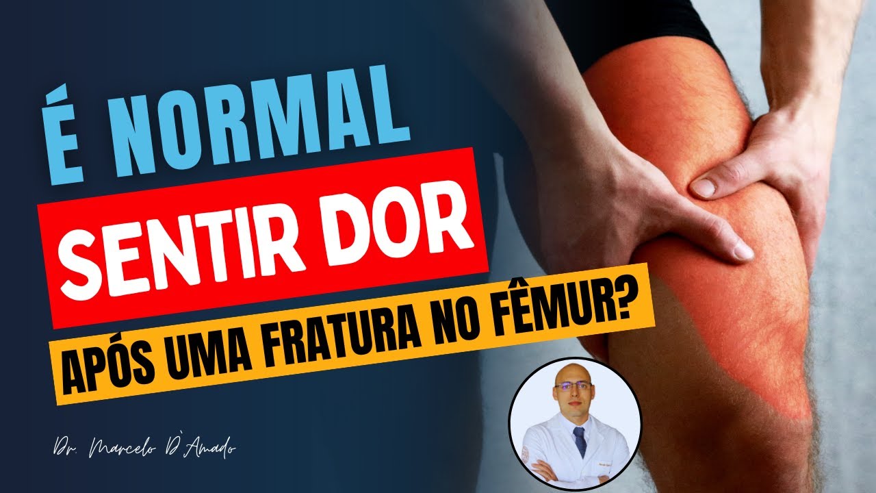 SENTINDO DOR DEPOIS DA FRATURA DIAFISÁRIA DO FÊMUR? ENTENDA OS MOTIVOS