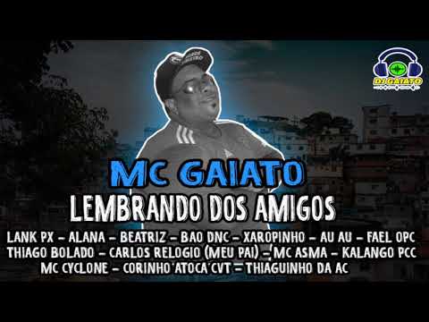 MC GAIATO - LEMBRANDO DOS AMIGOS (DJ GAIATO)