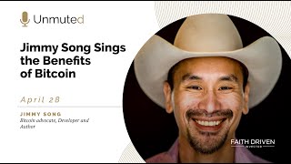 Unmuted | Jimmy Song Sings the Benefits of Bitcoin