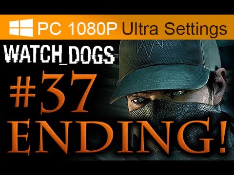 Watch Dogs ENDING Walkthrough Part 37 [1080p HD PC Ultra Settings] - No Commentary