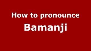 How to pronounce Bamanji