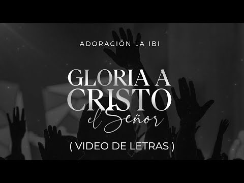 Gloria a Cristo el Señor - Adoración La IBI (Video de letras OFICIAL)
