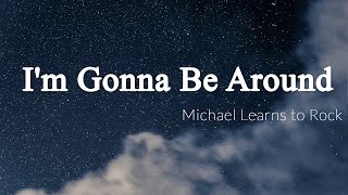 I&#39;m Gonna Be Around - Michael Learns to Rock [Lyrics + Vietsub]
