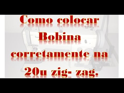 Como colocar Bobina corretamente na  20u zig- zag.INICIANTES