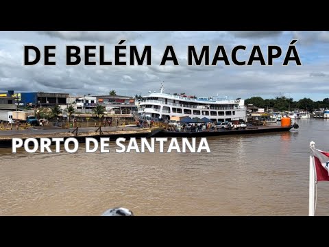 Como foi a viagem de barco de Belém a Macapá, fevereiro 2024 - porto de Santana, no Amapá