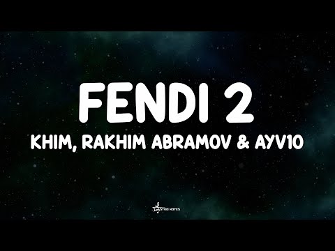 Fendi 2 - Khim, Rakhim Abramov & ayv1o (Lyrics) 🇷🇺🇺🇿