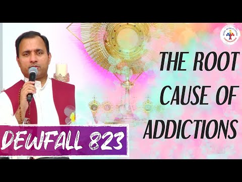 Dewfall 823 - The root cause of addictions