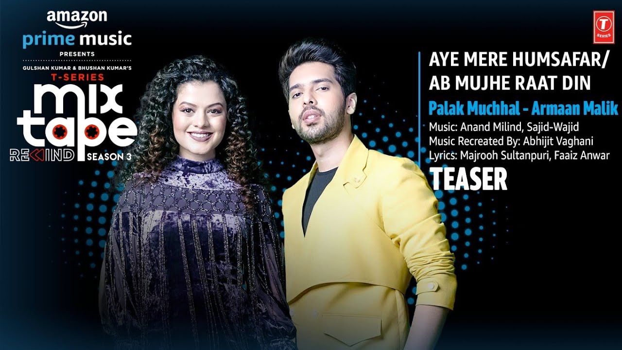 – Aye Mere Humsafar-Ab Mujhe Raat Din Lyrics | T-Series Mixtape Rewind Season 3 | Palak Muchhal, Armaan Malik