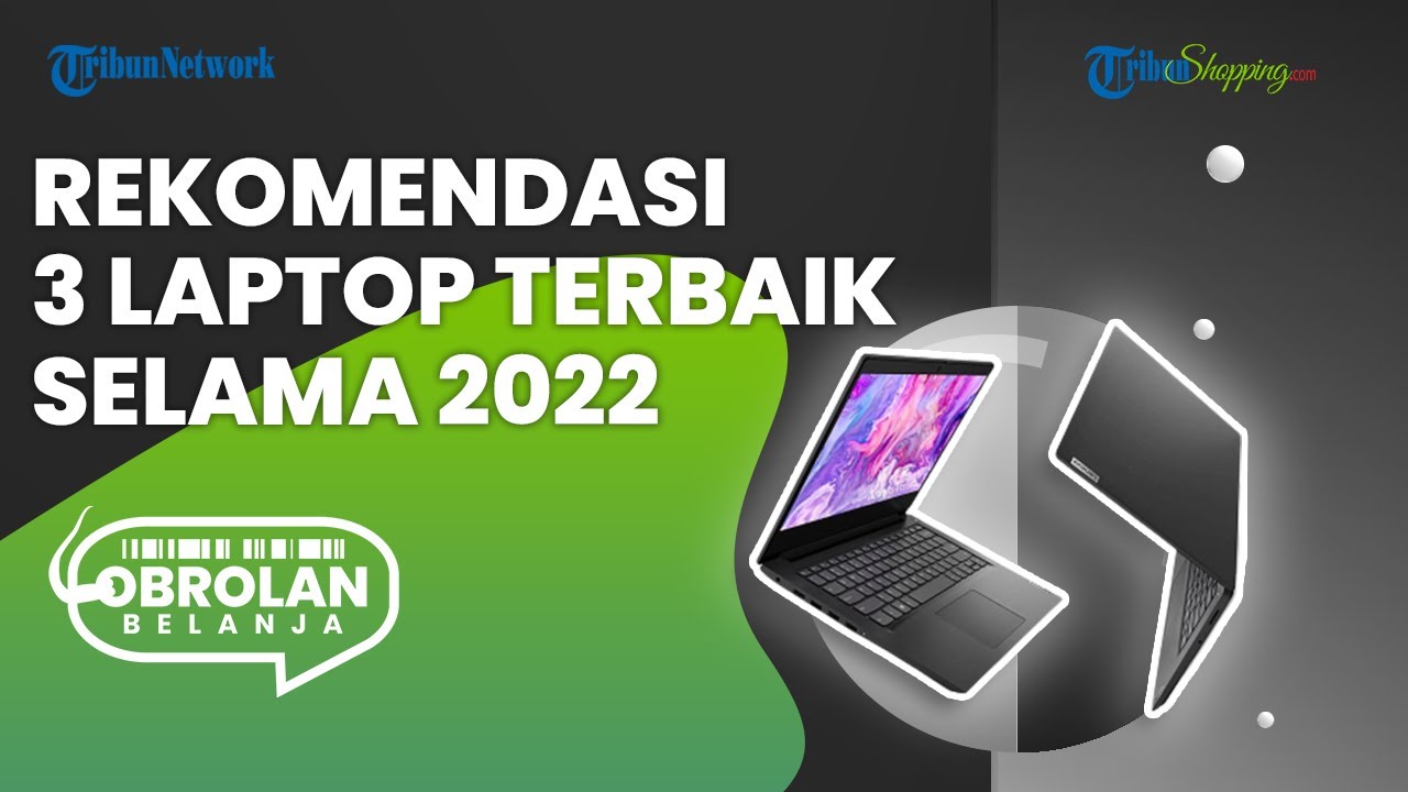 3 Rekomendasi Laptop Terbaik Sepanjang Tahun 2022 yang Bisa Jadi