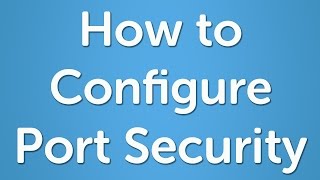How to Configure Port Security on a Cisco Switch