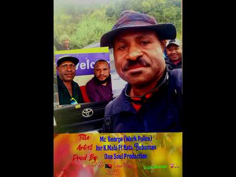 MC George (Work Police)    BY: Jnr K.Mala Ft Katz  Bubuman 2025 PNG 🇵🇬 Local Music.