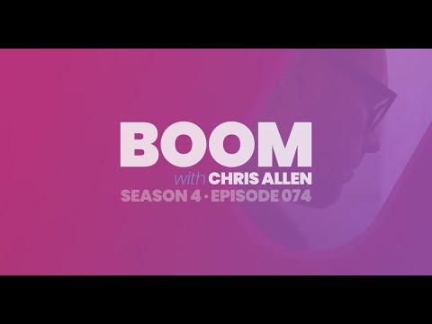 BOOM with Chris Allen Podcast — Episode 074