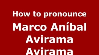 How to pronounce Marco Aníbal Avirama Avirama
