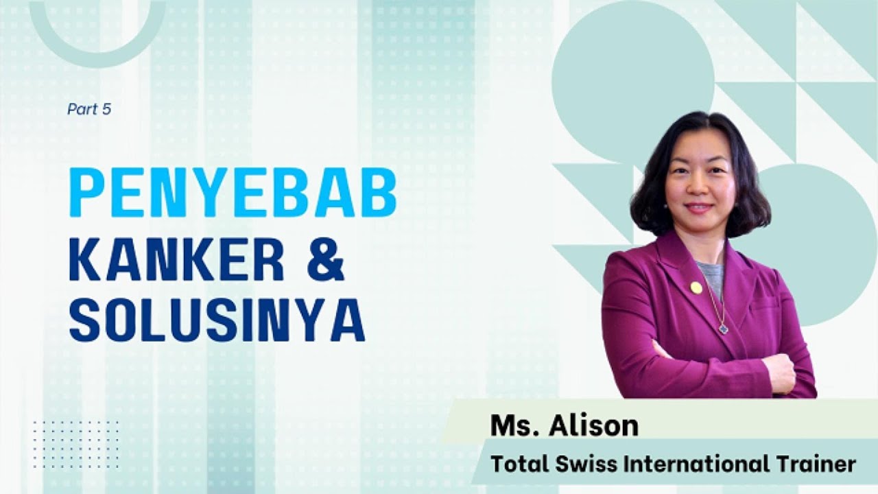 Penyebab Kanker dan Solusinya by Ms. Alison - Total Swiss International Trainer