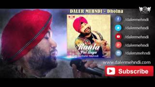Dholna Full Audio Song | Raula Pai Gaya | Daler Mehndi | DRecords
