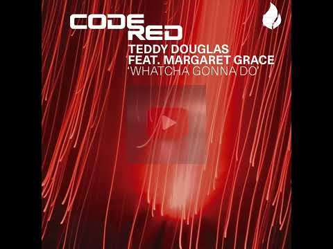 Teddy Douglas – Whatcha Gonna Do (feat. Margaret Grace)
