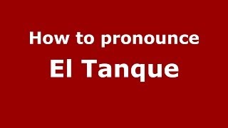 How to pronounce El Tanque