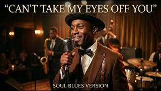 Download lagu Can’t Take My Eyes Off You – Frankie Valli || Soul Blues Version (1967) mp3
