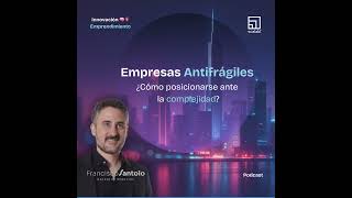 Empresas Antifragiles: innovacion y estrategias para posicionarse frente a la complejidad
