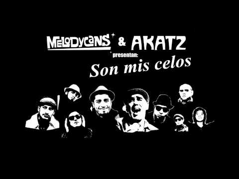 Melodycans & Akatz  - Son mis celos 