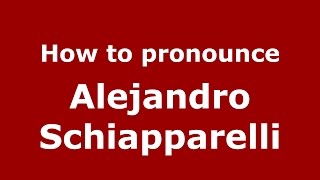 How to pronounce Alejandro Schiapparelli