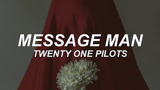MESSAGE MAN - twenty one pilots - lyrics