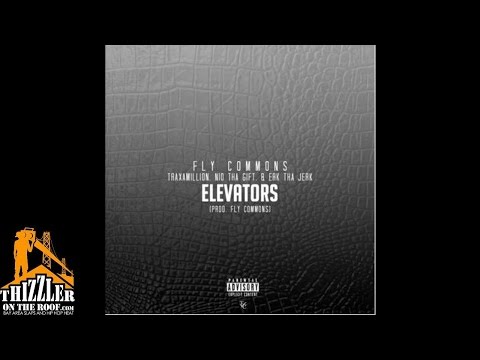Fly Commons ft Traxamillion, Nio Tha Gift, Erk Tha Jerk - Elevators [Prod Fly Commons] [Thizzler.com