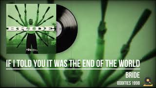 Bride If I Told You It Was The End Of The World