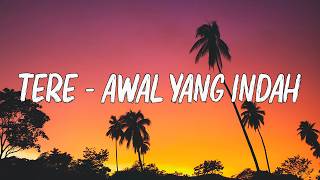 Download lagu Tere - Awal Yang Indah ( LIRIK ) mp3