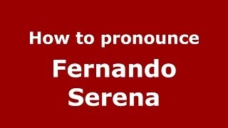How to pronounce Fernando Serena