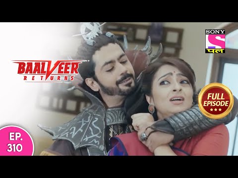 Baalveer Returns | Full Episode | Episode 310 | 22nd July, 2021