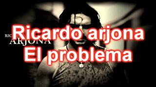 Ricardo arjona-El problema(letra)
