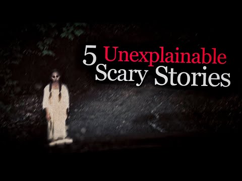 5 Unexplainable Scary Stories