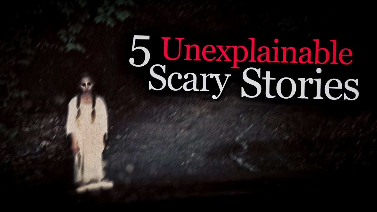 5 Unexplainable Scary Stories