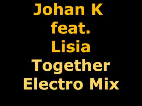 Johan K feat. Lisia - Together (Electro Mix)