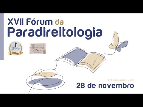Conferência de Abertura do XVII Fórum da Paradireitologia (Parte I)