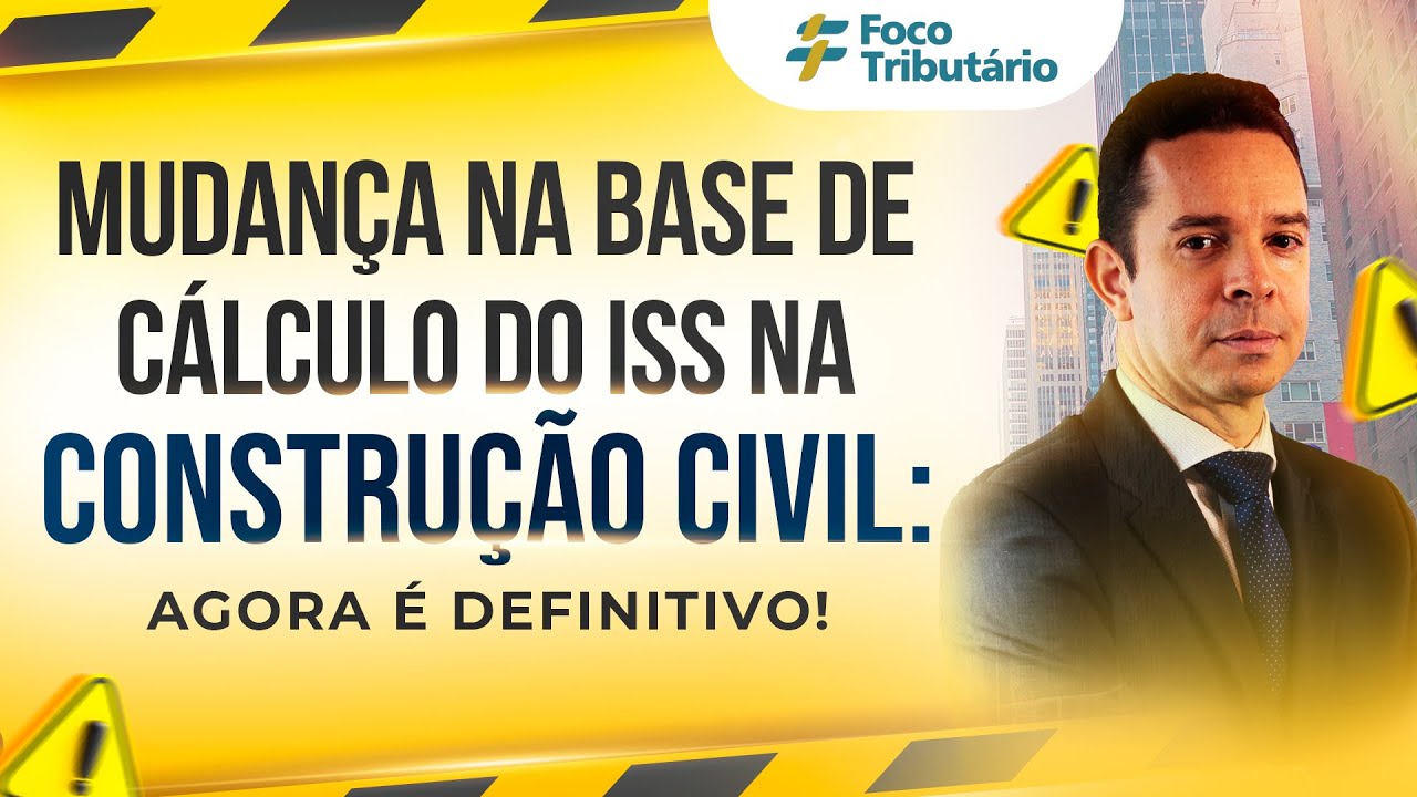 Mudança na base de cálculo do ISS na construção civil: agora é definitivo!
