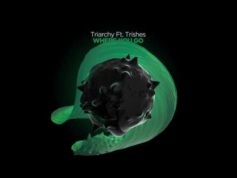 Triarchy Ft. Trishes - Where You Go