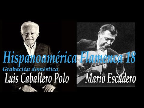 Hispanoamérica Flamenca 18, MARIO ESCUDERO, LUIS CABALLERO grabación doméstica inédita por granaínas