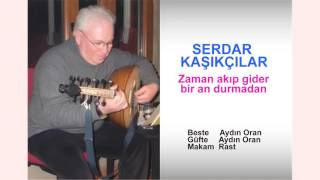 SERDAR KAŞIKÇILAR  Zaman akıp gider bir an durmadan