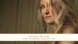 Robyn- Hang With Me (Cover by Ulrika Ölund)