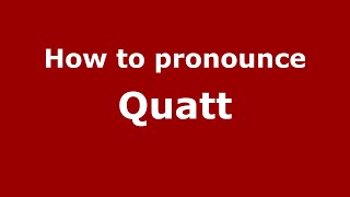 How to pronounce Quatt