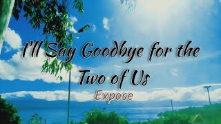 I&#39;ll Say Goodbye for the Two of Us - Exposé (Lyrics)