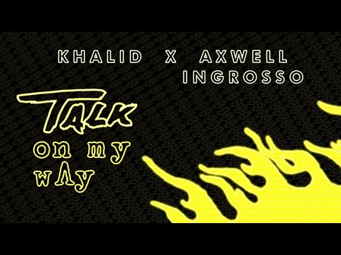 Khalid X Axwell & Ingrosso - Talk On My Way (Nexo Mashup 2020)