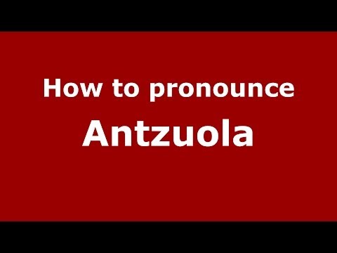 How to pronounce Antzuola (Spanish/Spain) - PronounceNames.com