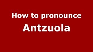 How to pronounce Antzuola