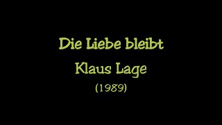 Die Liebe beibt (Text) - Klaus Lage