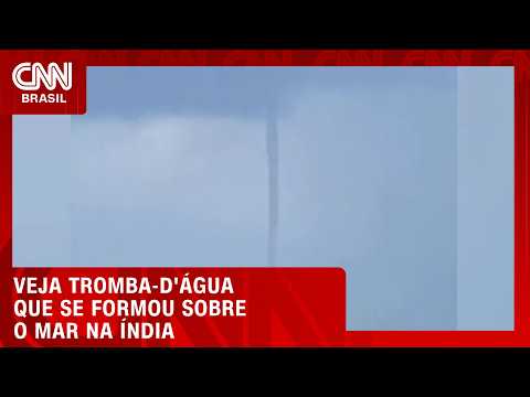 Tromba-d’água gigante assusta turistas no leste da Índia | CNN BRASIL
